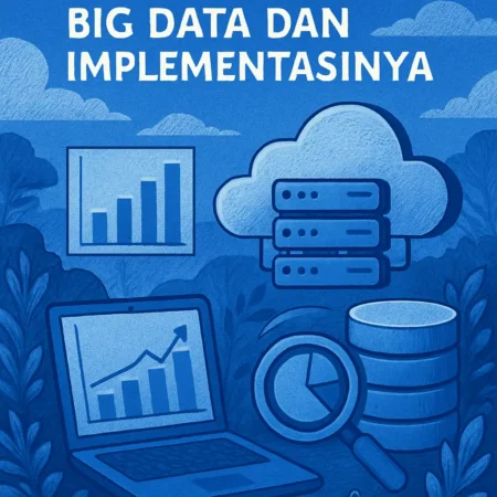 Mengenal Teknologi Big Data dan Implementasinya